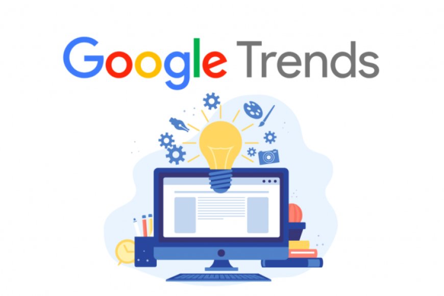 Memanfaatkan Google Trends untuk Analisis Data dan Penelitian Pasar