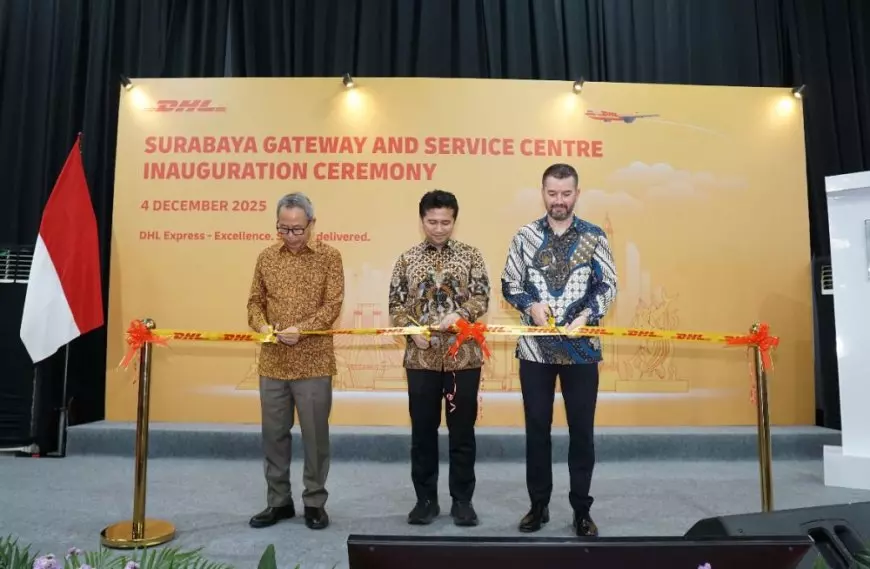 DHL Express Resmikan Surabaya Gateway and Service Centre, Perkuat Infrastruktur Logistik Jatim 